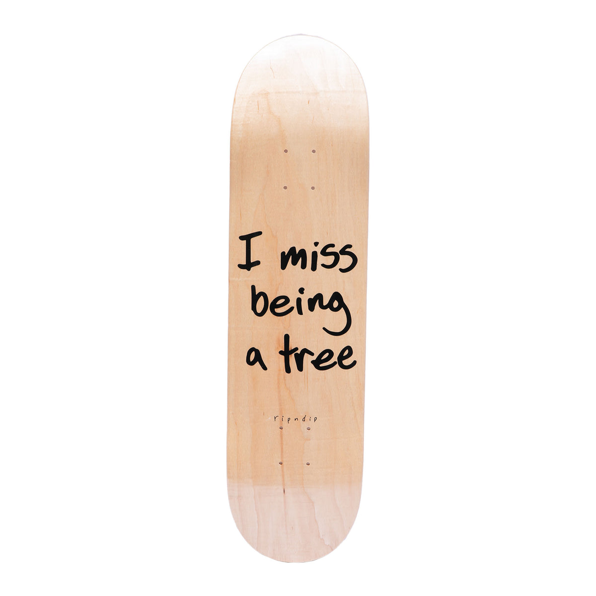 RIPNDIP I Miss Being A Tree Board (Natural)